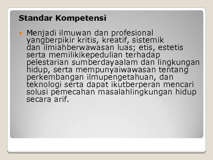 Standar Kompetensi Menjadi ilmuwan dan profesional yangberpikir kritis, kreatif, sistemik dan ilmiahberwawasan luas; etis,