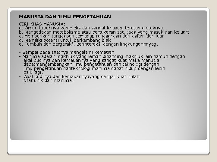 MANUSIA DAN ILMU PENGETAHUAN CIRI KHAS MANUSIA: a. Organ tubuhnya kompleks dan sangat khusus,