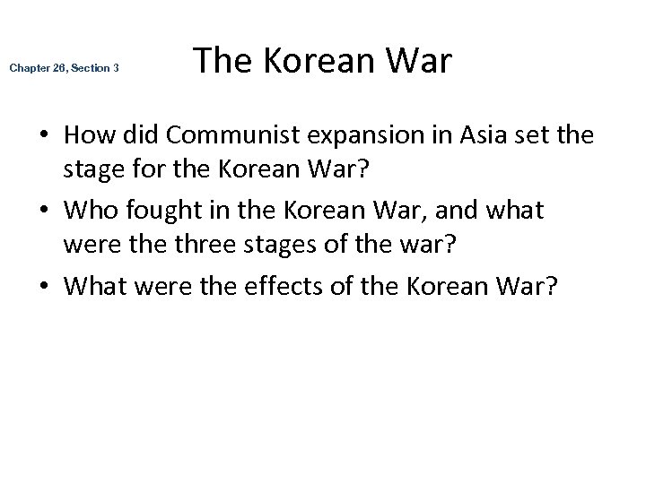 Chapter 26, Section 3 The Korean War • How did Communist expansion in Asia