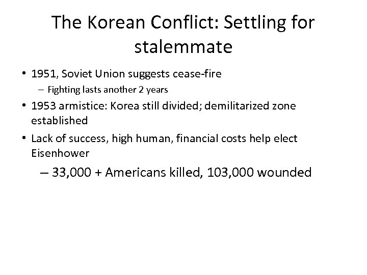 The Korean Conflict: Settling for stalemmate • 1951, Soviet Union suggests cease-fire – Fighting