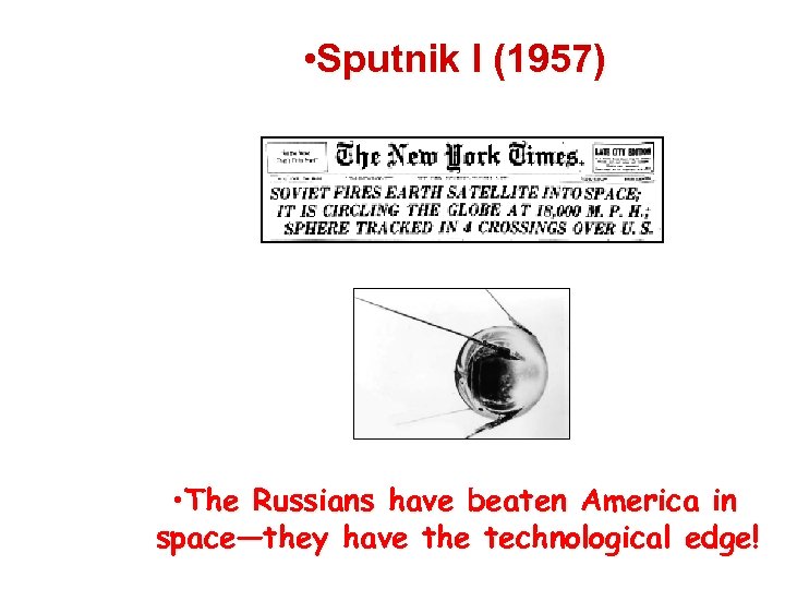  • Sputnik I (1957) • The Russians have beaten America in space—they have