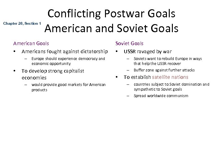 Chapter 26, Section 1 Conflicting Postwar Goals American and Soviet Goals American Goals •