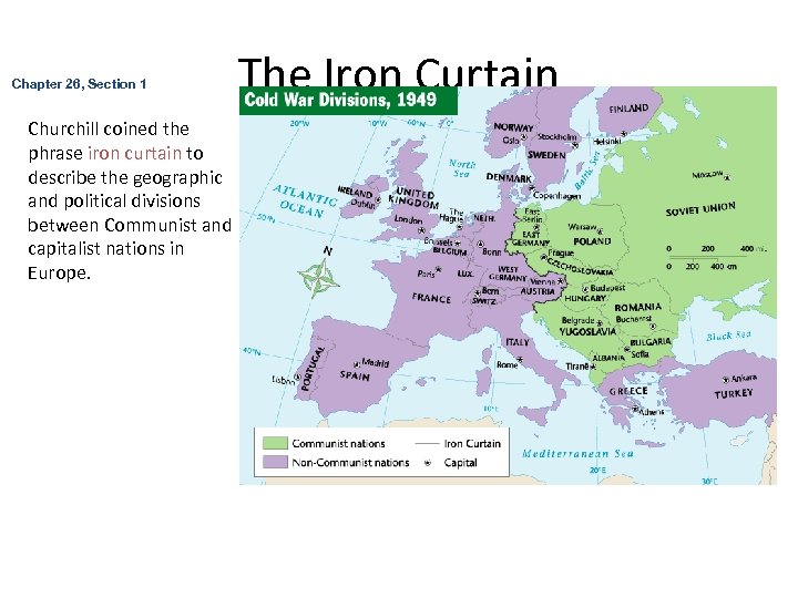 Chapter 26, Section 1 Churchill coined the phrase iron curtain to describe the geographic