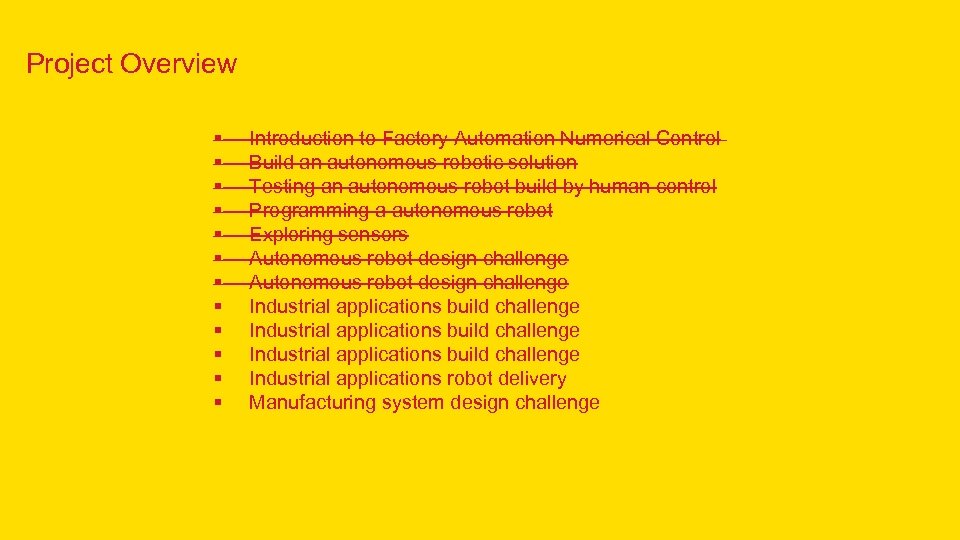 Project Overview § § § Introduction to Factory Automation Numerical Control Build an autonomous