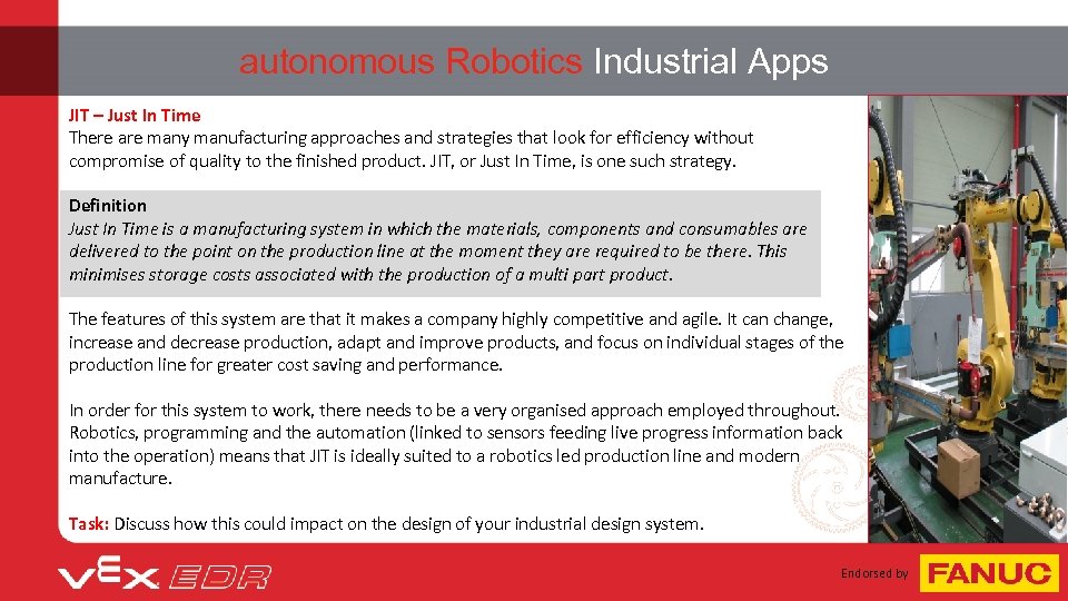 autonomous Robotics Industrial Apps JIT – Just In Time There are many manufacturing approaches