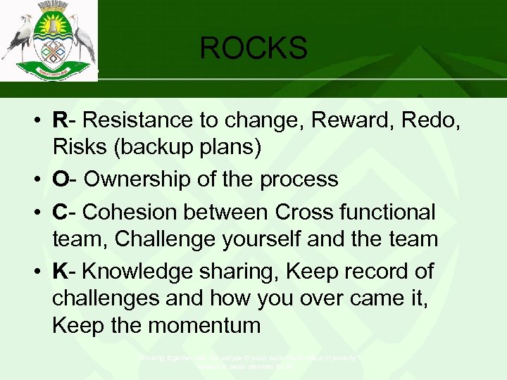 ROCKS • R- Resistance to change, Reward, Redo, Risks (backup plans) • O- Ownership