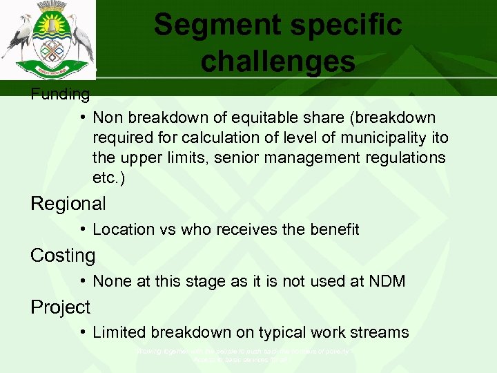 Segment specific challenges Funding • Non breakdown of equitable share (breakdown required for calculation