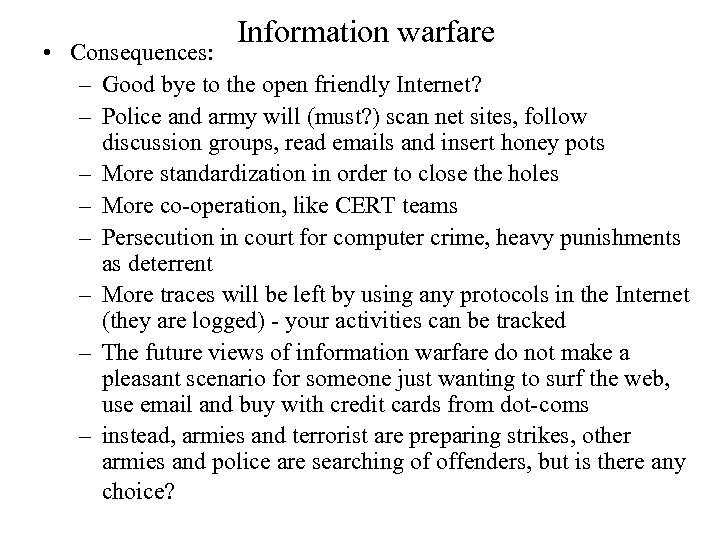 Information warfare • Consequences: – Good bye to the open friendly Internet? – Police