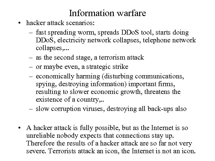 Information warfare • hacker attack scenarios: – fast spreading worm, spreads DDo. S tool,