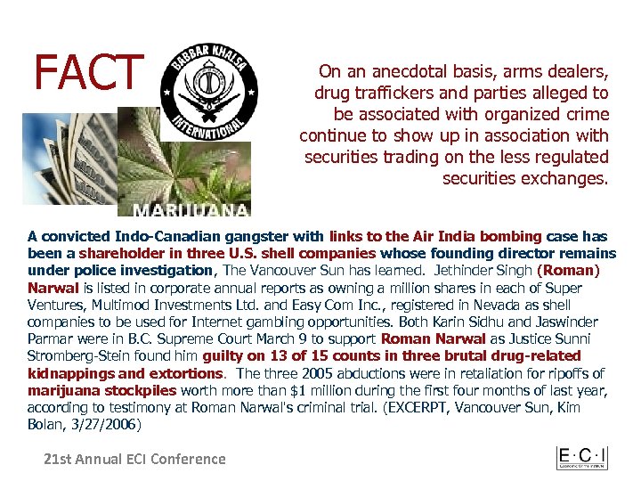 FACT On an anecdotal basis, arms dealers, drug traffickers and parties alleged to be