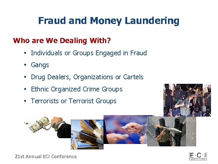 Fraud and Money Laundering Who are We Dealing With? • Individuals or Groups Engaged