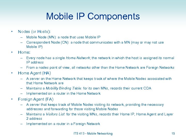 Mobile IP Components • Nodes (or Hosts): – Mobile Node (MN): a node that