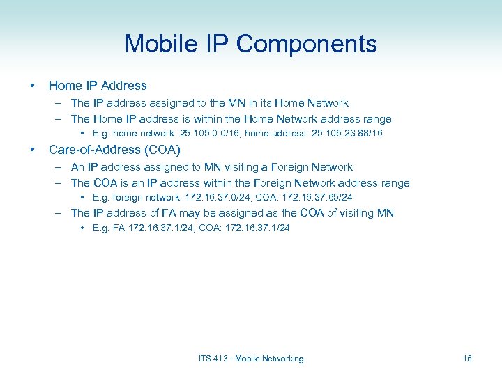 Mobile IP Components • Home IP Address – The IP address assigned to the