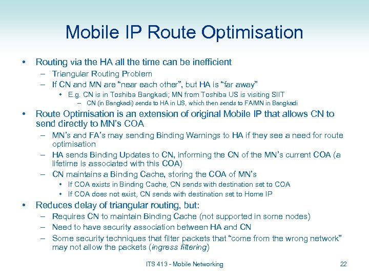 Mobile IP Route Optimisation • Routing via the HA all the time can be