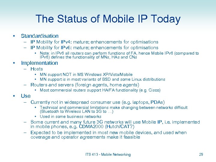 The Status of Mobile IP Today • Standardisation – IP Mobility for IPv 4:
