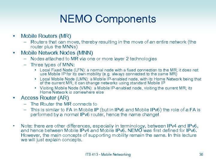 NEMO Components • Mobile Routers (MR) – Routers that can move, thereby resulting in