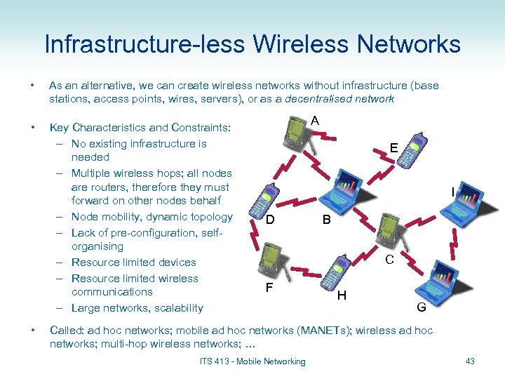 Infrastructure-less Wireless Networks • As an alternative, we can create wireless networks without infrastructure