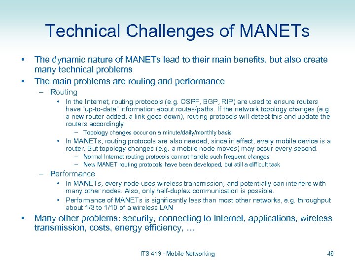 Technical Challenges of MANETs • • The dynamic nature of MANETs lead to their