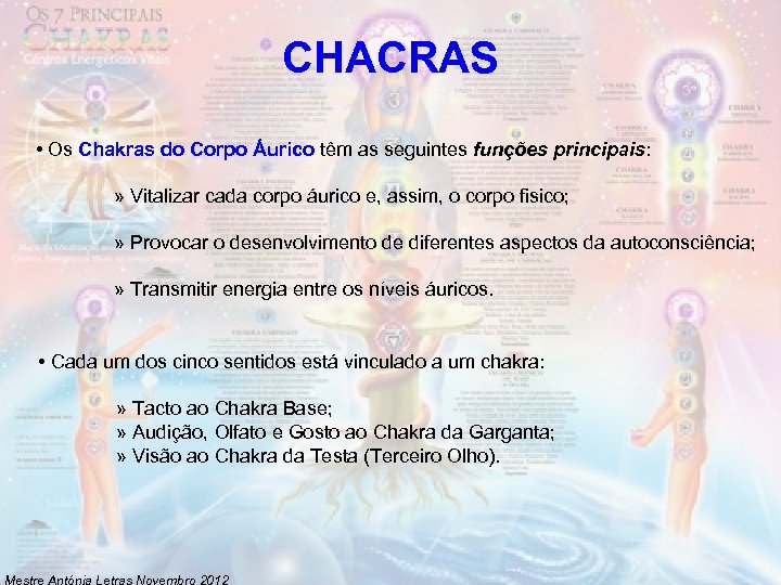 CHACRAS • Os Chakras do Corpo Áurico têm as seguintes funções principais: » Vitalizar