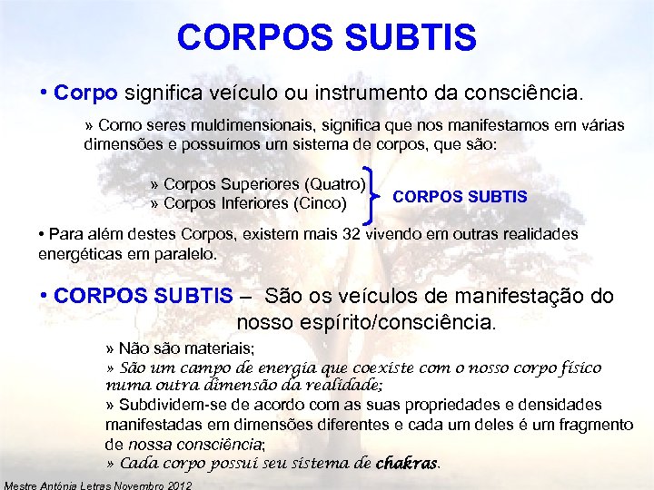 CORPOS SUBTIS • Corpo significa veículo ou instrumento da consciência. » Como seres muldimensionais,