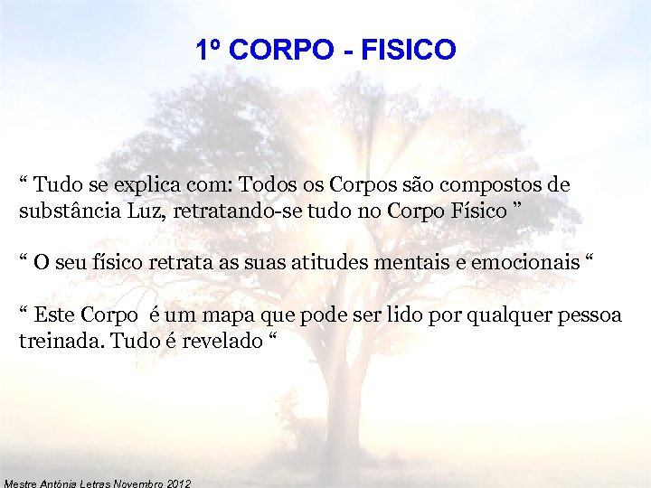 1º CORPO - FISICO “ Tudo se explica com: Todos os Corpos são compostos