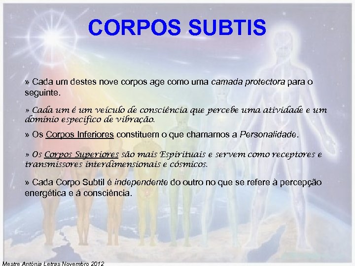 CORPOS SUBTIS » Cada um destes nove corpos age como uma camada protectora para