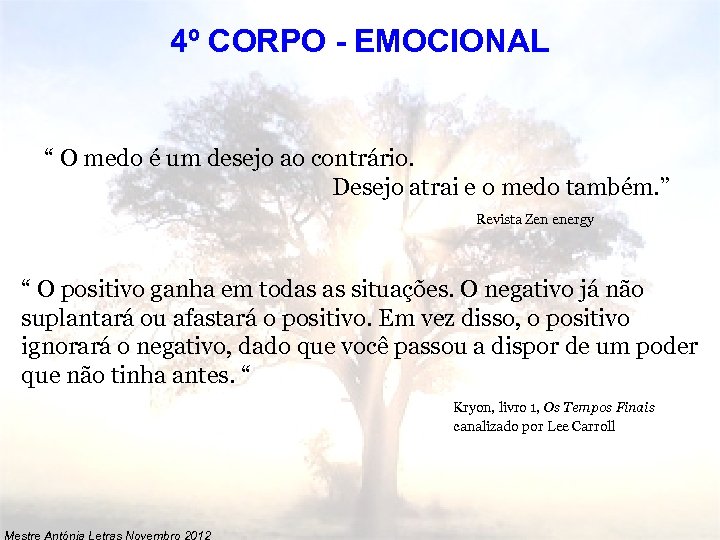 4º CORPO - EMOCIONAL “ O medo é um desejo ao contrário. Desejo atrai