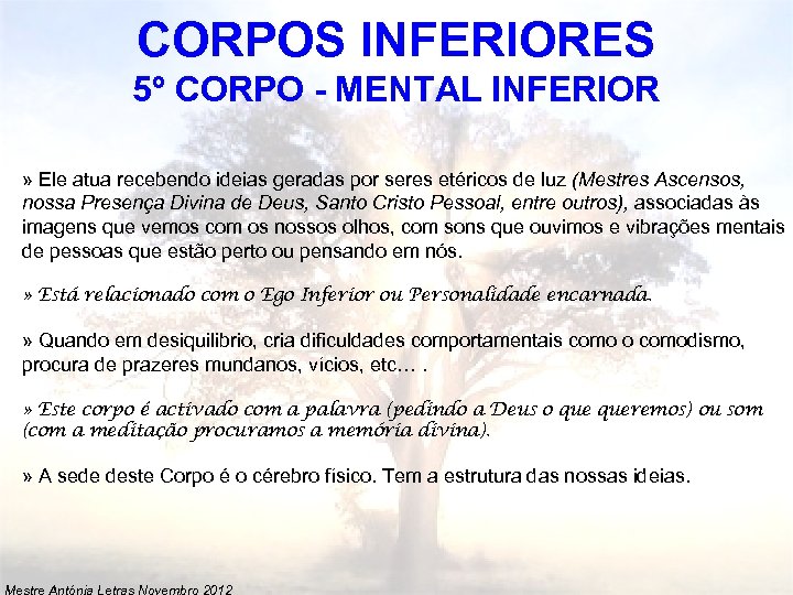 CORPOS INFERIORES 5º CORPO - MENTAL INFERIOR » Ele atua recebendo ideias geradas por