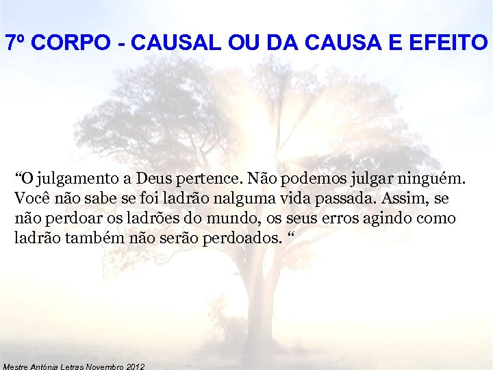 7º CORPO - CAUSAL OU DA CAUSA E EFEITO “O julgamento a Deus pertence.