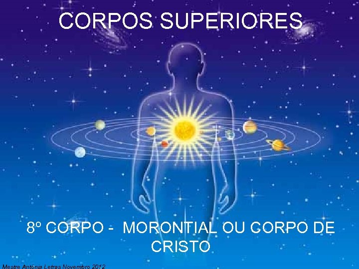 CORPOS SUPERIORES 8º CORPO - MORONTIAL OU CORPO DE CRISTO Mestre Antónia Letras Novembro