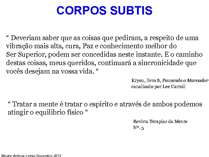 CORPOS SUBTIS “ Deveriam saber que as coisas que pediram, a respeito de uma