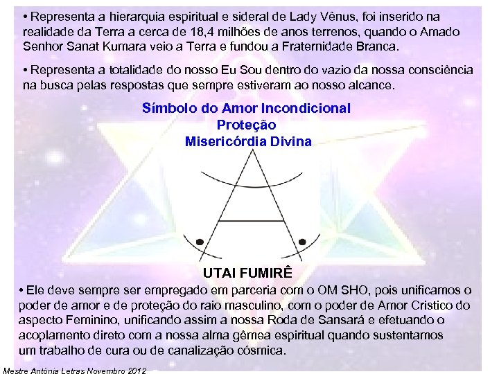  • Representa a hierarquia espiritual e sideral de Lady Vênus, foi inserido na