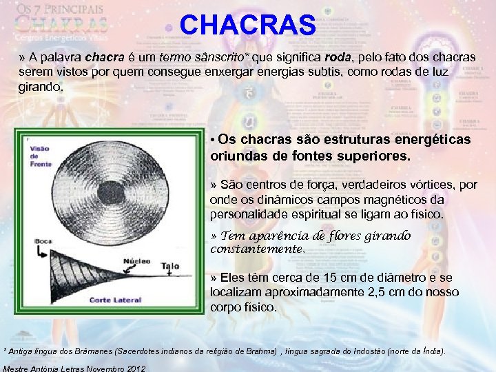 CHACRAS » A palavra chacra é um termo sânscrito* que significa roda, pelo fato