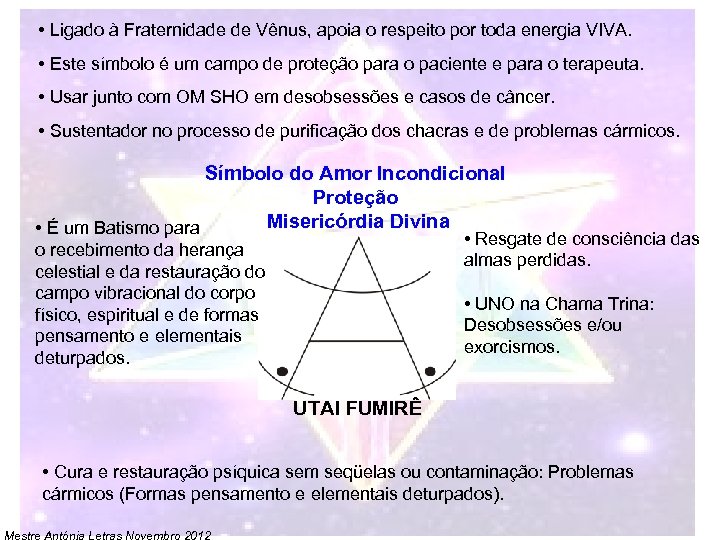  • Ligado à Fraternidade de Vênus, apoia o respeito por toda energia VIVA.