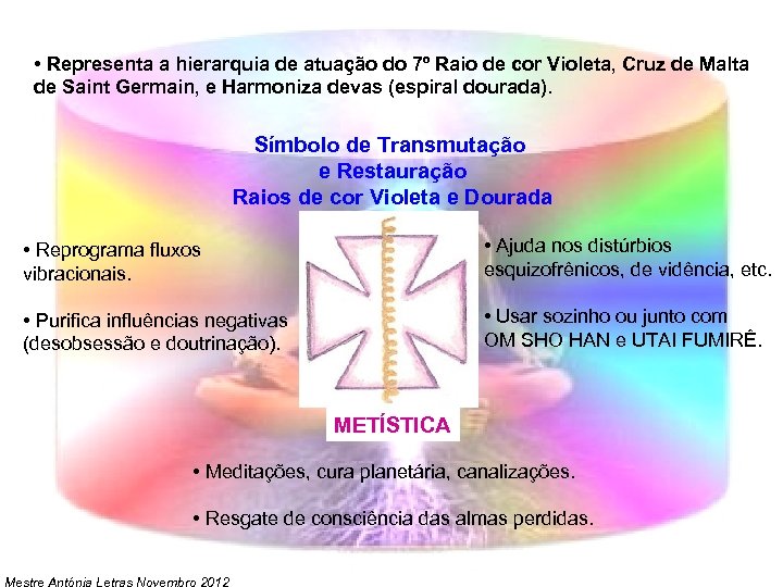  • Representa a hierarquia de atuação do 7º Raio de cor Violeta, Cruz