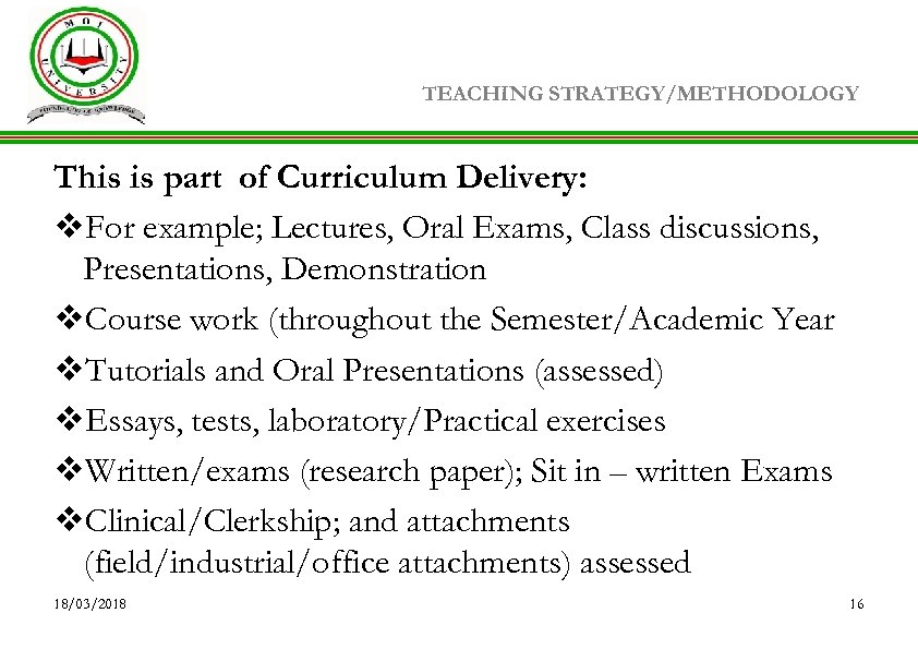 TEACHING STRATEGY/METHODOLOGY This is part of Curriculum Delivery: v. For example; Lectures, Oral Exams,