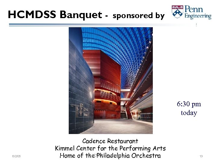 HCMDSS Banquet - sponsored by 6: 30 pm today 6/2/05 Cadence Restaurant Kimmel Center