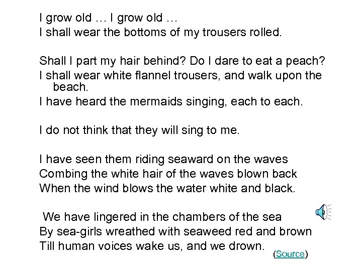 I grow old … I shall wear the bottoms of my trousers rolled. Shall