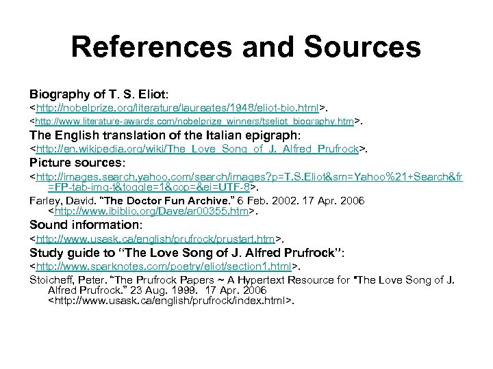 References and Sources Biography of T. S. Eliot: <http: //nobelprize. org/literature/laureates/1948/eliot-bio. html>. <http: //www.