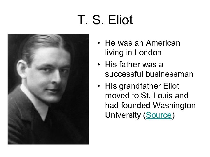 T. S. Eliot • He was an American living in London • His father