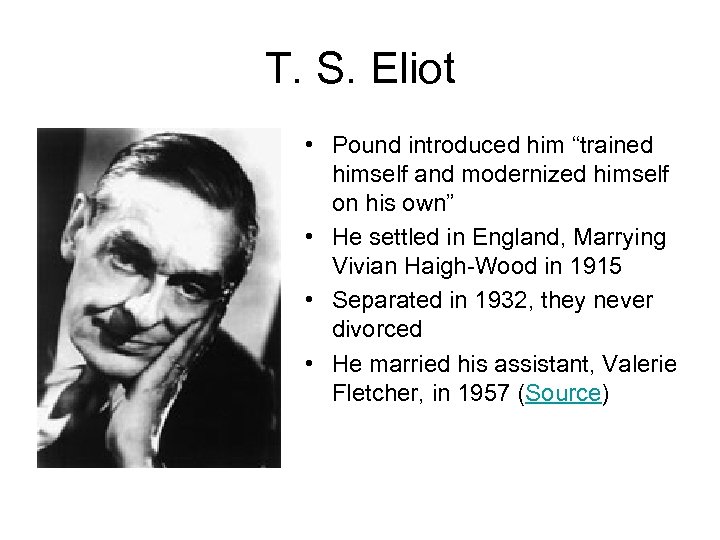 T. S. Eliot • Pound introduced him “trained himself and modernized himself on his