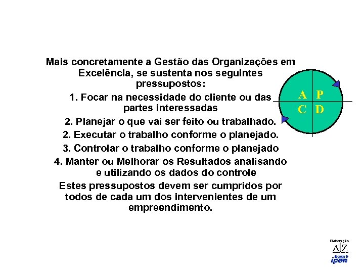 Mais concretamente a Gestão das Organizações em Excelência, se sustenta nos seguintes pressupostos: A