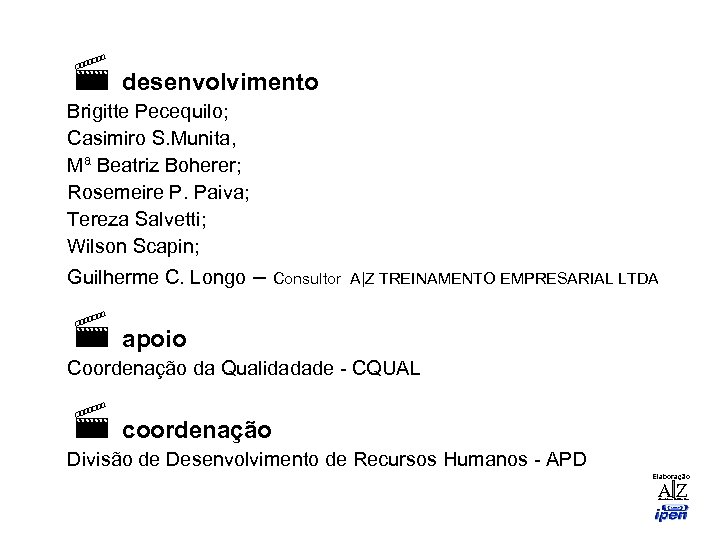 · desenvolvimento Brigitte Pecequilo; Casimiro S. Munita, Mª Beatriz Boherer; Rosemeire P. Paiva; Tereza