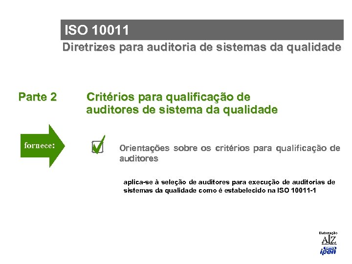 ISO 10011 Diretrizes para auditoria de sistemas da qualidade Parte 2 fornece: Critérios para