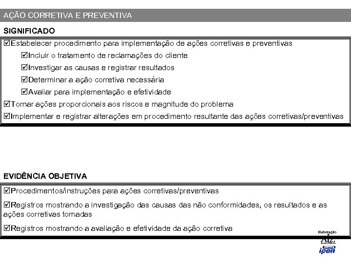 AÇÃO CORRETIVA E PREVENTIVA SIGNIFICADO þEstabelecer procedimento para implementação de ações corretivas e preventivas