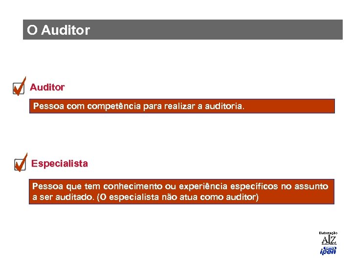 O Auditor Pessoa competência para realizar a auditoria. Especialista Pessoa que tem conhecimento ou