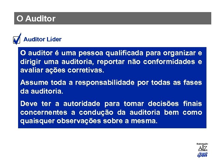 O Auditor Líder O auditor é uma pessoa qualificada para organizar e dirigir uma