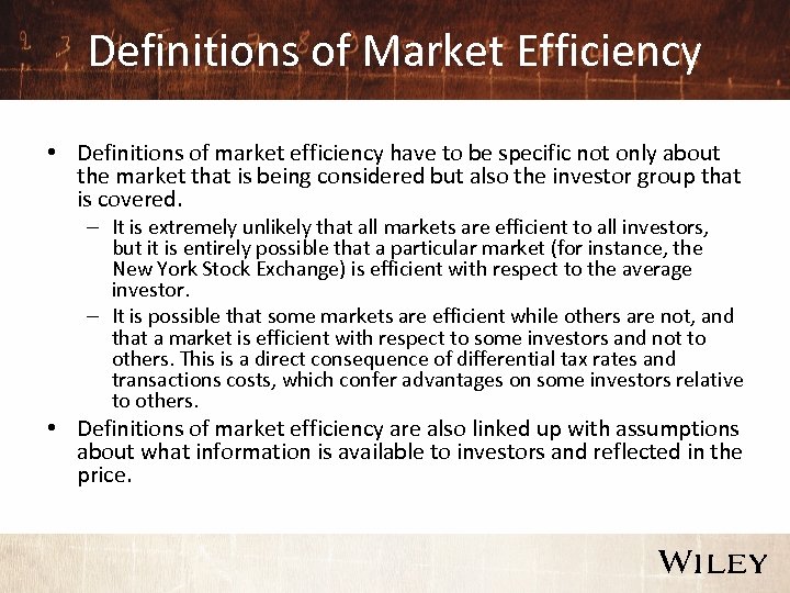 Definitions of Market Efficiency • Definitions of market efficiency have to be specific not