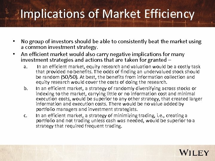 Implications of Market Efficiency • No group of investors should be able to consistently