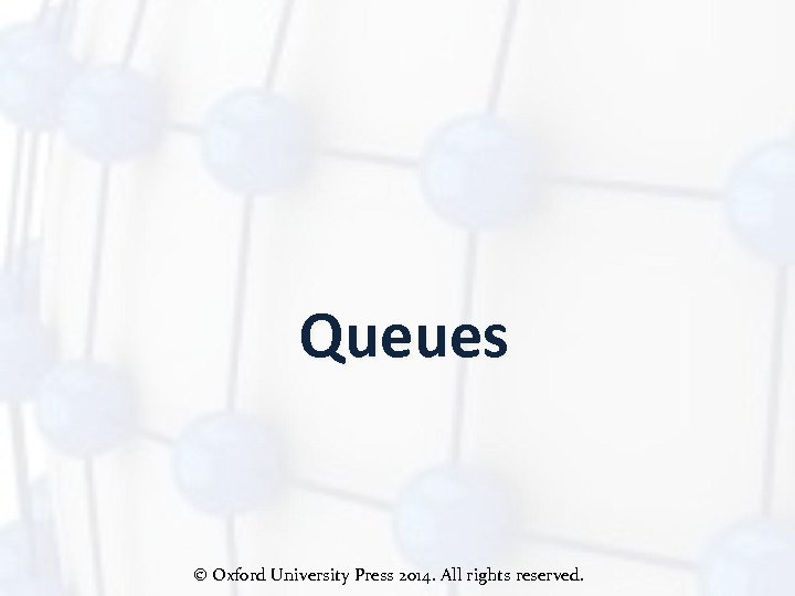 Queues © Oxford University Press 2014. All rights reserved. 